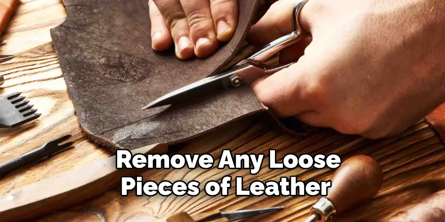 Remove Any Loose Pieces of Leather