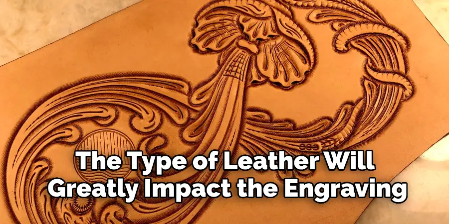 The Type of Leather Will  Greatly Impact the Engraving