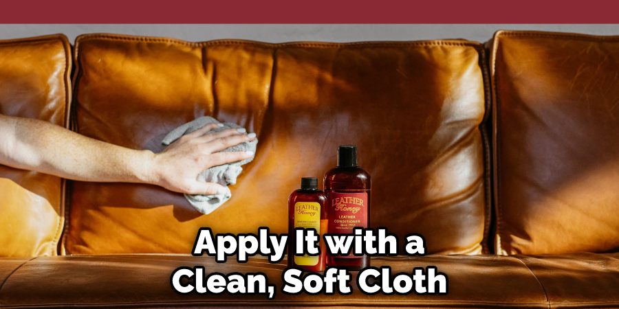 Apply It with a Clean, Soft Cloth