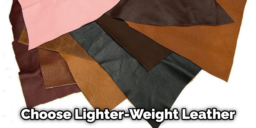 Choose Lighter-Weight Leather