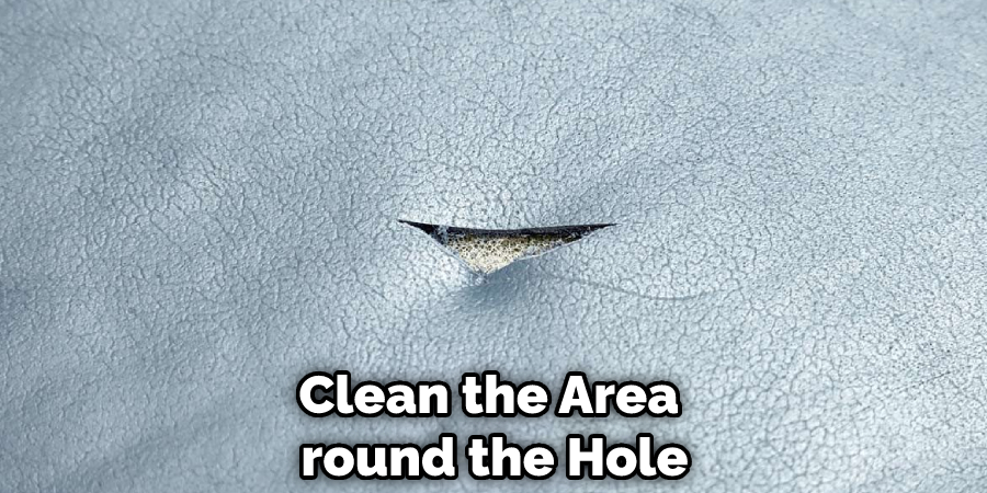 Clean the Area around the Hole