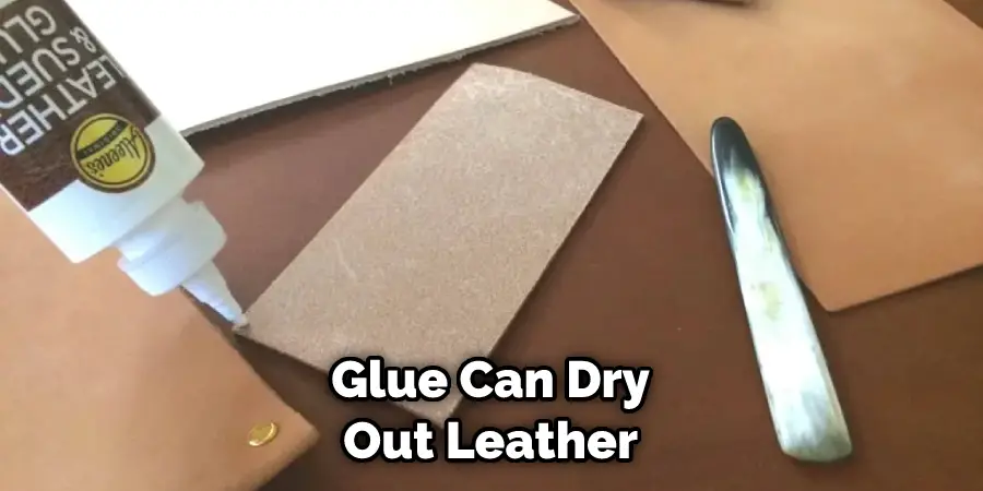 Glue Can Dry Out Leather