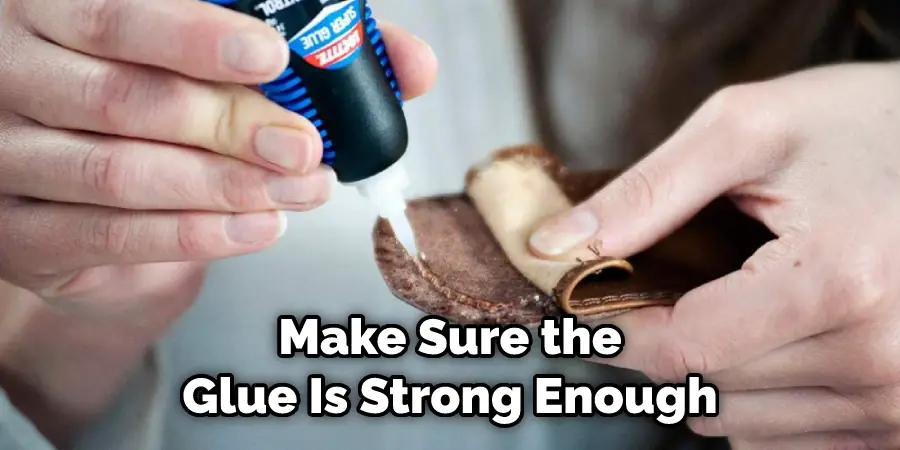 Make Sure the Glue Is Strong Enough