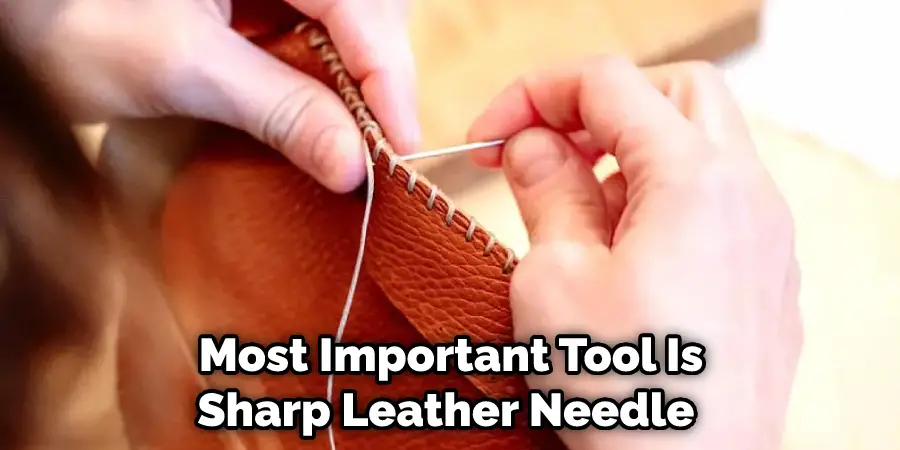 Most Important Tool Is Sharp Leather Needle 