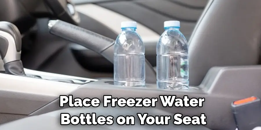 Place Freezer Water  Bottles on Your Seat