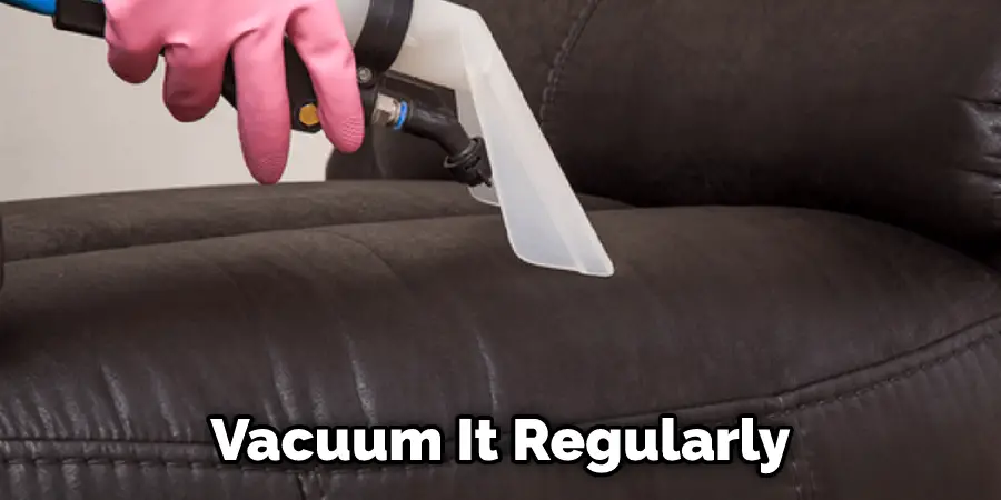 Vacuum It Regularly