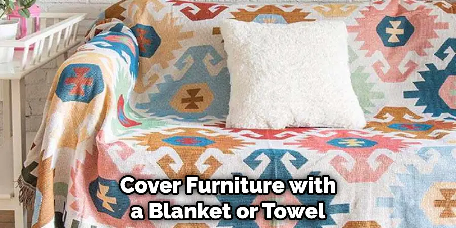 Cover Furniture with a Blanket or Towel