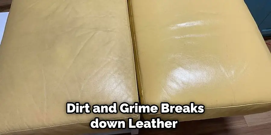 Dirt and Grime Breaks down Leather 