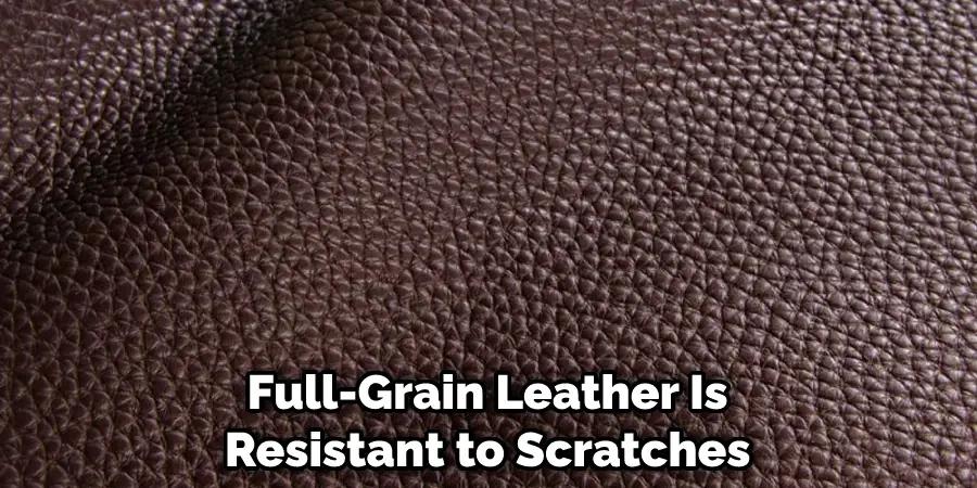 Full-Grain Leather Is Resistant to Scratches