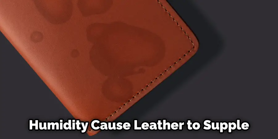 Humidity Cause Leather to Supple