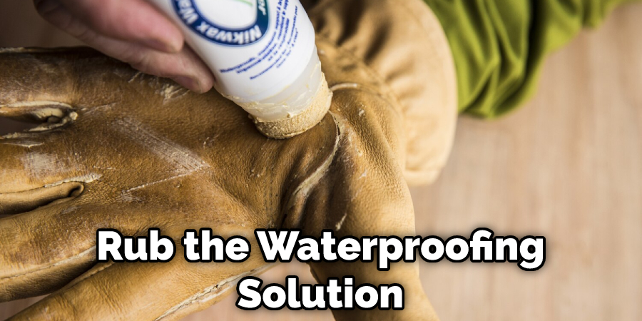 Rub the Waterproofing Solution
