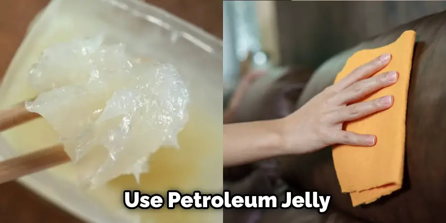 Use Petroleum Jelly