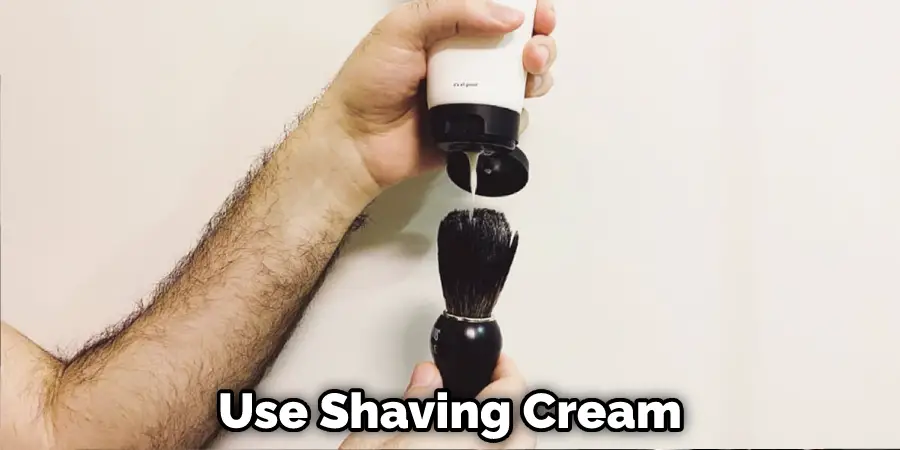 Use Shaving Cream