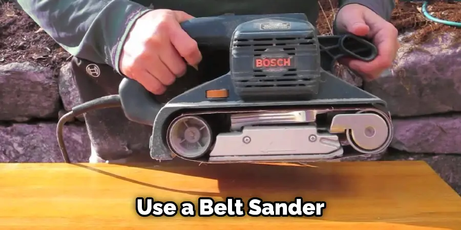 Use a Belt Sander