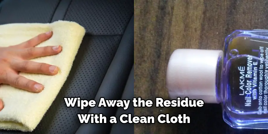 Wipe Away the Residue With a Clean Cloth