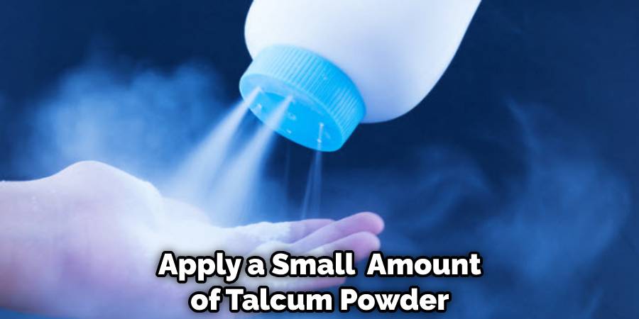 Apply a Small Amount of Talcum Powder
