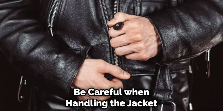 Be Careful when Handling the Jacket