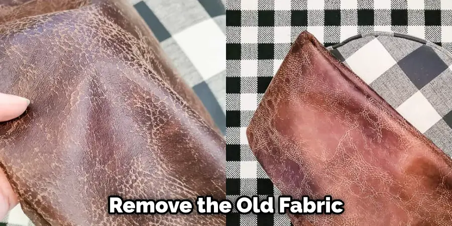 Remove the Old Fabric