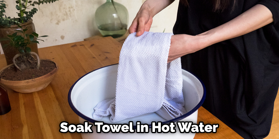 Soak Towel in Hot Water
