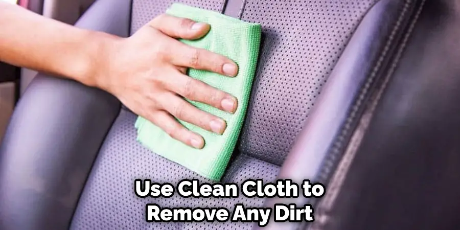 Use Clean Cloth to Remove Any Dirt