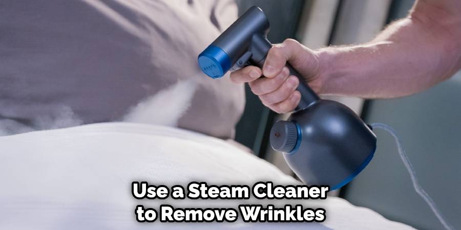 Use a Steam Cleaner to Remove Wrinkles