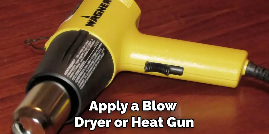 Apply a Blow Dryer or Heat Gun