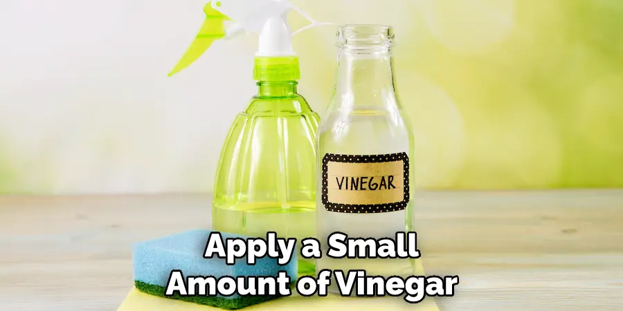 Apply a Small Amount of Vinegar 