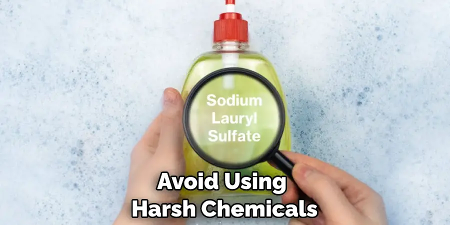 Avoid Using Harsh Chemicals