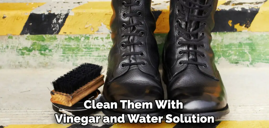 Clean Them With Vinegar and Water Solution