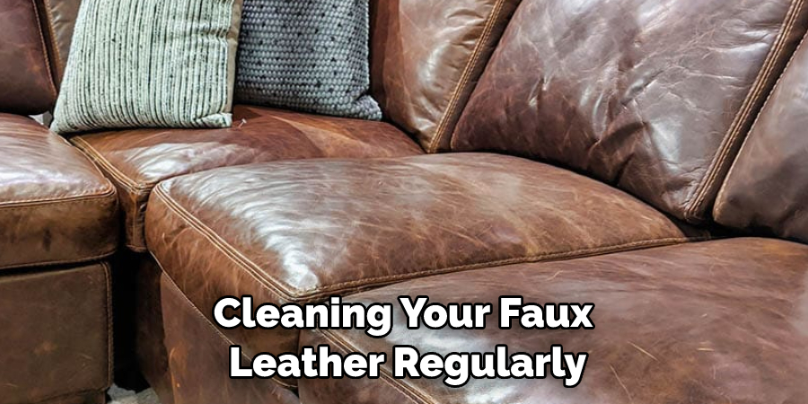 Cleaning Your Faux Leather Regularly