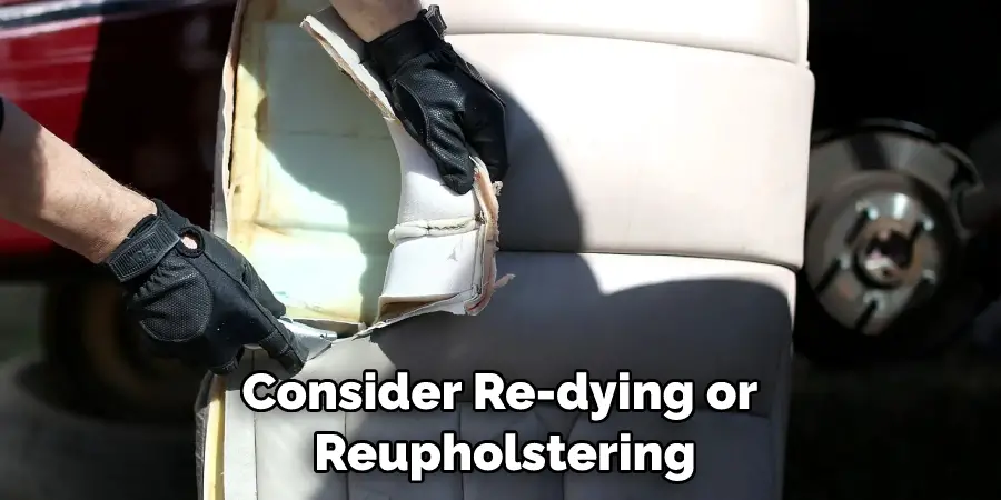 Consider Re-dying or Reupholstering