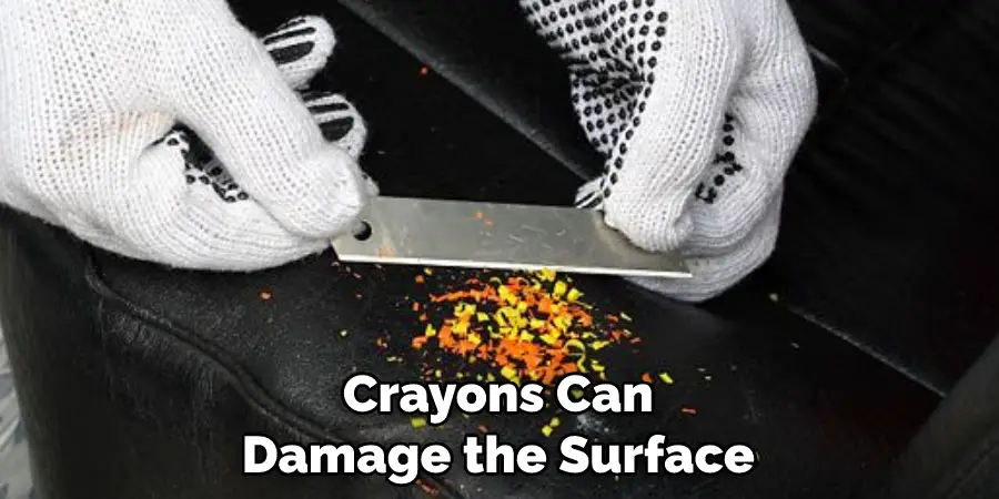 Crayons Can Damage the Surface 