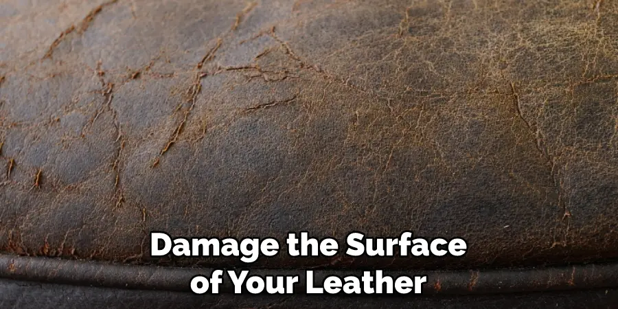 Damage the Surface of Your Leather