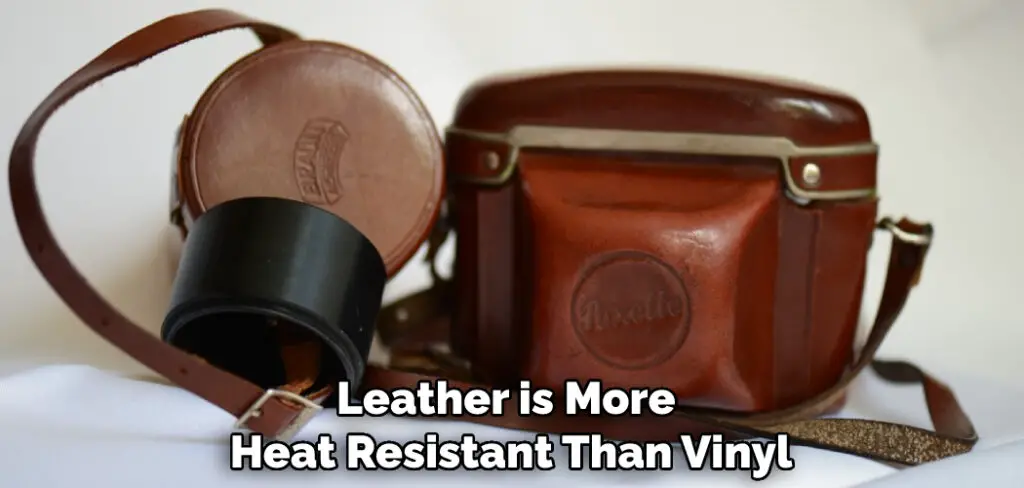 Leather is More Heat Resistant Than Vinyl