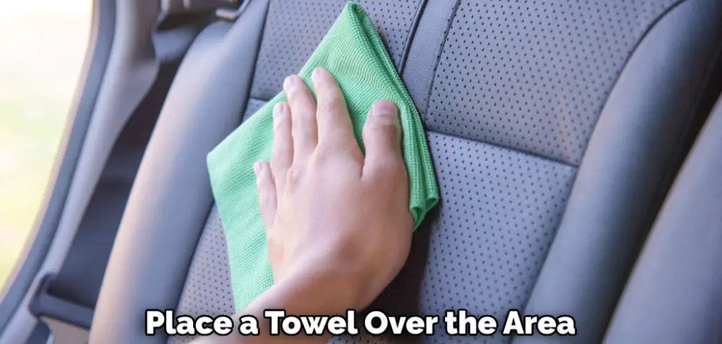 Place a Towel Over the Area