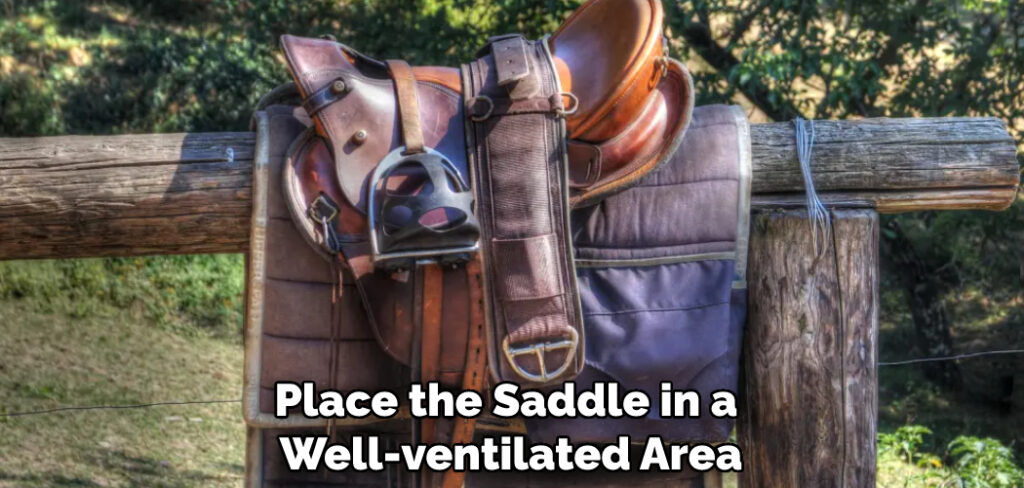 Place the Saddle in a Well-ventilated Area