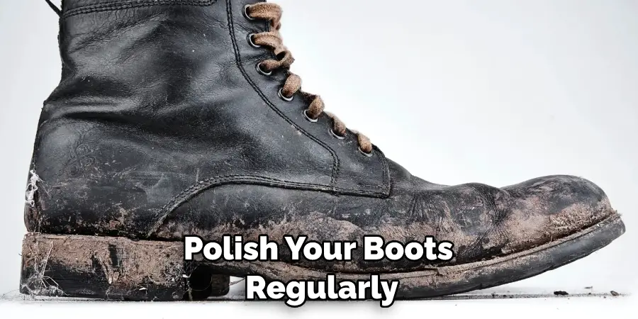 Polish Your Boots Regularly