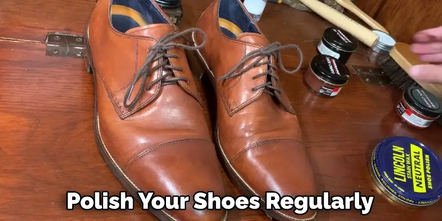 Polish Your Shoes Regularly