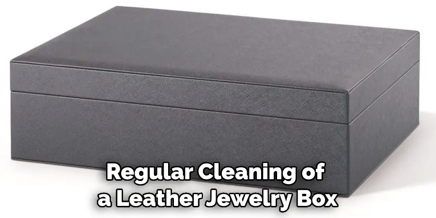 Regular Cleaning of a Leather Jewelry Box