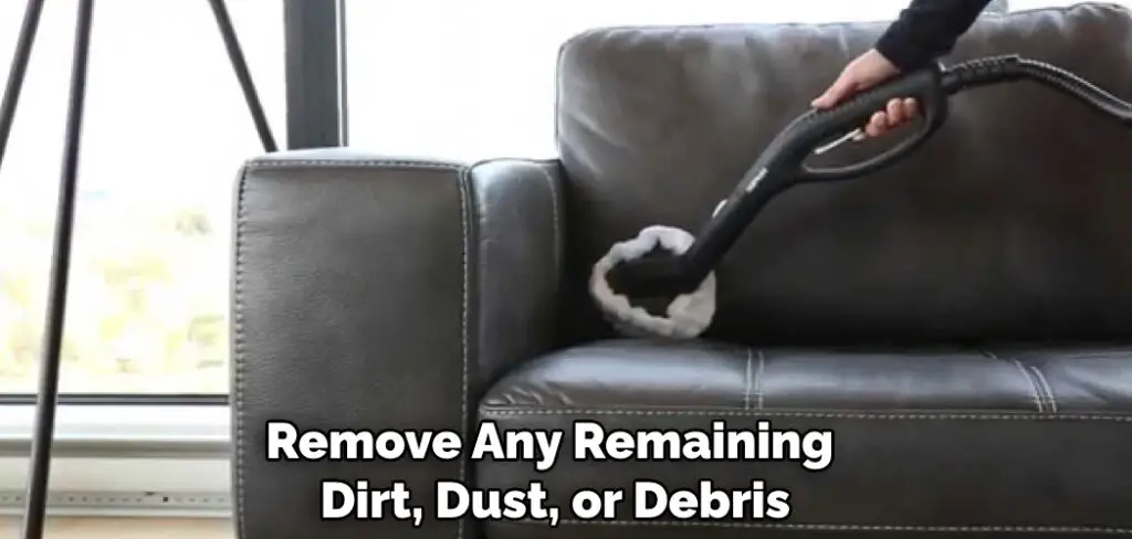 Remove Any Remaining Dirt, Dust, or Debris