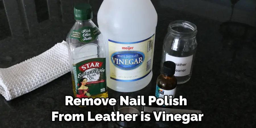 Remove Nail Polish From Leather is Vinegar