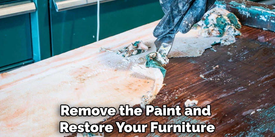 Remove the Paint and Restore Your Furniture