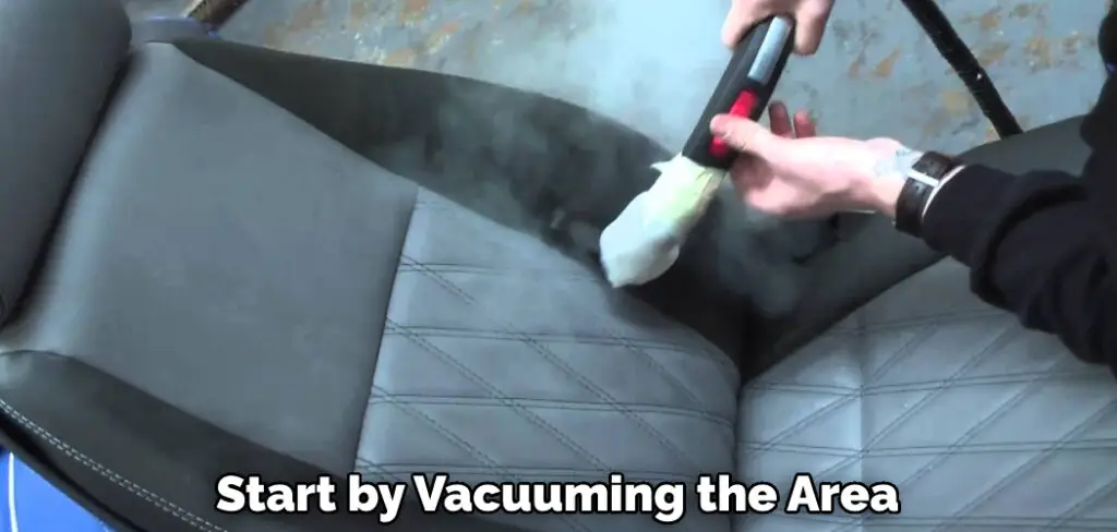 Start by Vacuuming the Area