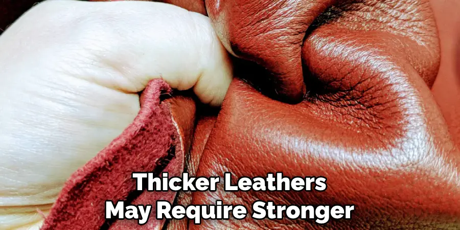 Thicker Leathers May Require Stronger