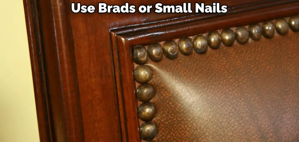 Use Brads or Small Nails