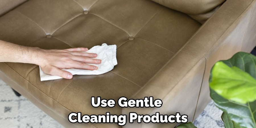 Use Gentle Cleaning Products