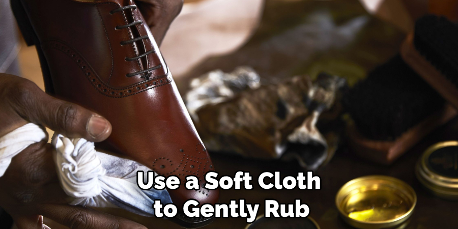 Use a Soft Cloth to Gently Rub