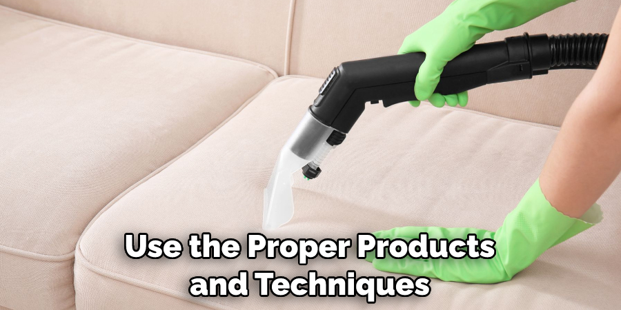 Use the Proper Products and Techniques