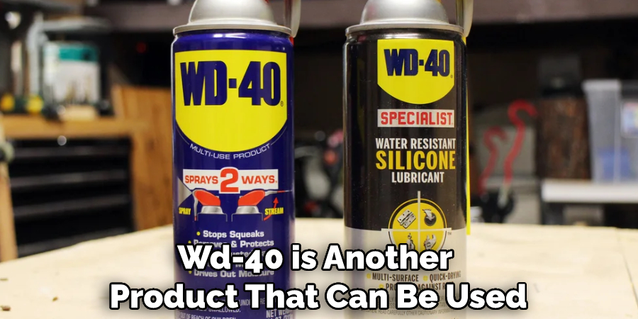 Wd-40 is Another Product That Can Be Used