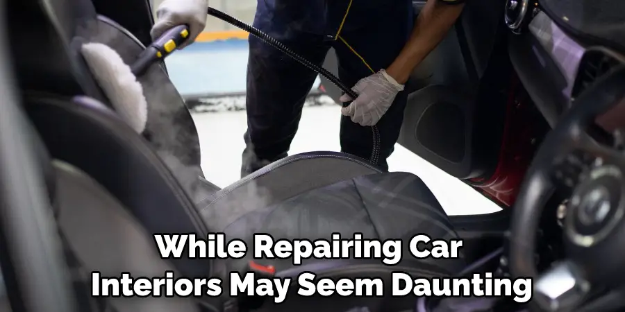While Repairing Car Interiors May Seem Daunting